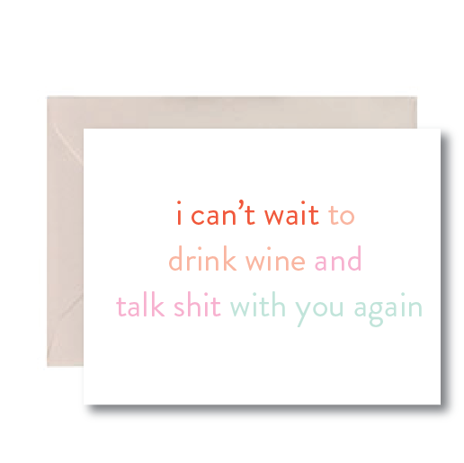 "Can't Wait to Drink Wine and Talk Shit" - Punny Card